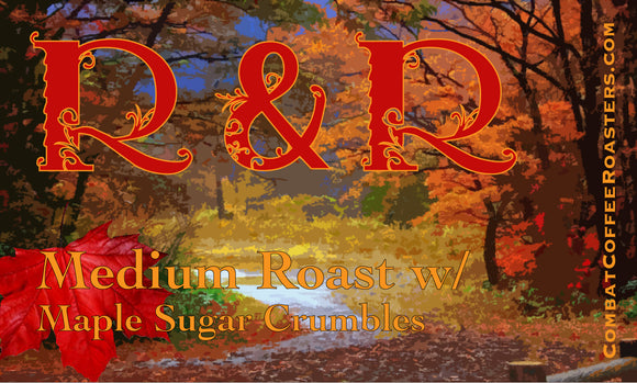 R & R - Medium Roast w/ Maple Sugar Crumbles -  Limited Time Only!