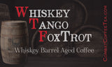 Whiskey Tango Foxtrot - Whiskey Barrel Aged Coffee - Medium Roast